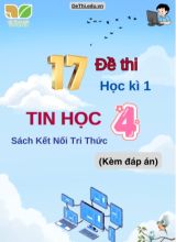 Tuyển tập 17 Đề thi Tin Học 4 học kì 1 sách Kết Nối Tri Thức (Kèm đáp án)